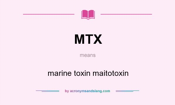 What does MTX mean? It stands for marine toxin maitotoxin