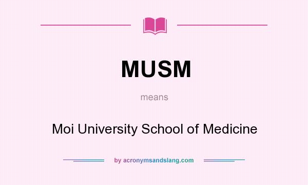 What does MUSM mean? It stands for Moi University School of Medicine