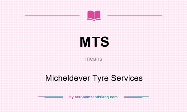 What does MTS mean? It stands for Micheldever Tyre Services