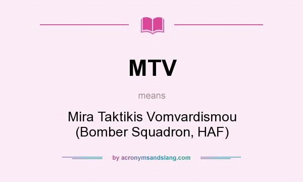 What does MTV mean? It stands for Mira Taktikis Vomvardismou (Bomber Squadron, HAF)