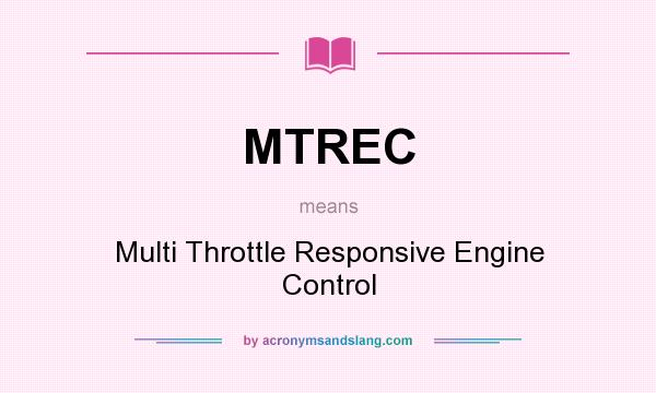 What does MTREC mean? It stands for Multi Throttle Responsive Engine Control