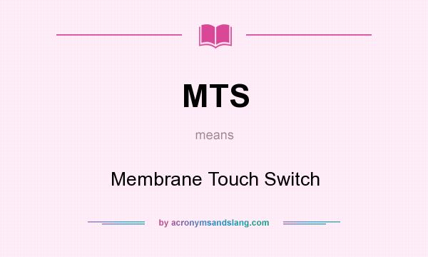 What does MTS mean? It stands for Membrane Touch Switch