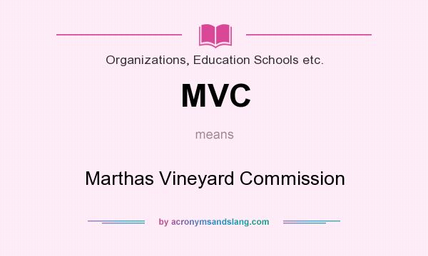 What does MVC mean? It stands for Marthas Vineyard Commission