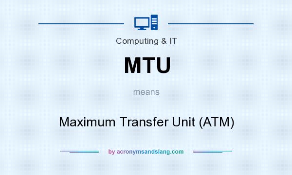 What does MTU mean? It stands for Maximum Transfer Unit (ATM)