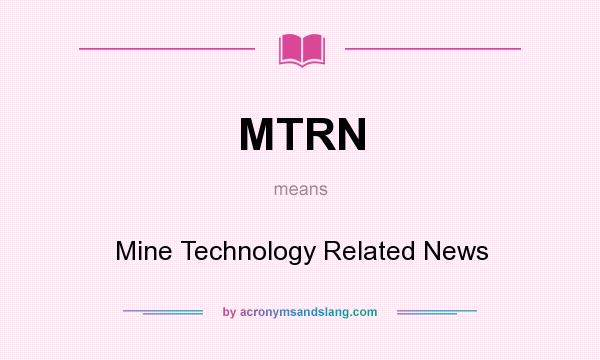 What does MTRN mean? It stands for Mine Technology Related News