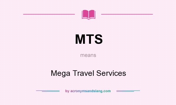 What does MTS mean? It stands for Mega Travel Services
