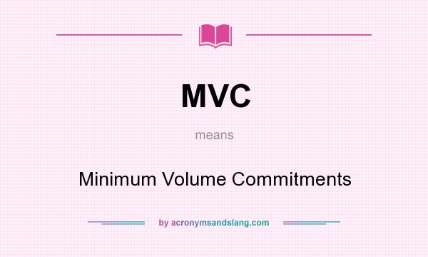 What does MVC mean? It stands for Minimum Volume Commitments