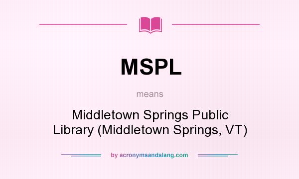 What does MSPL mean? It stands for Middletown Springs Public Library (Middletown Springs, VT)