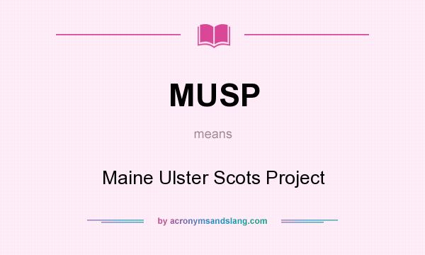What does MUSP mean? It stands for Maine Ulster Scots Project