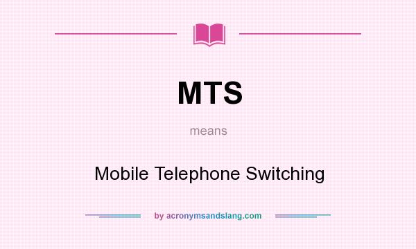 What does MTS mean? It stands for Mobile Telephone Switching