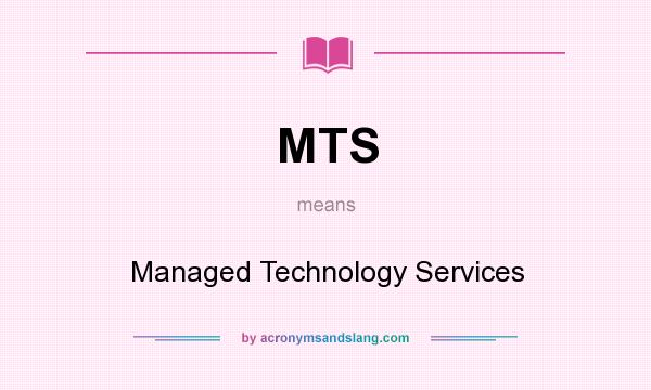 What does MTS mean? It stands for Managed Technology Services
