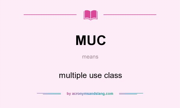 What does MUC mean? It stands for multiple use class