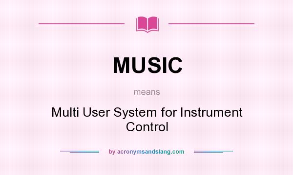 What does MUSIC mean? It stands for Multi User System for Instrument Control