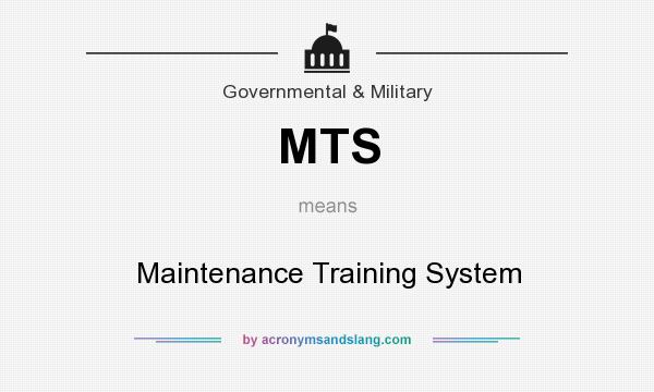 What does MTS mean? It stands for Maintenance Training System