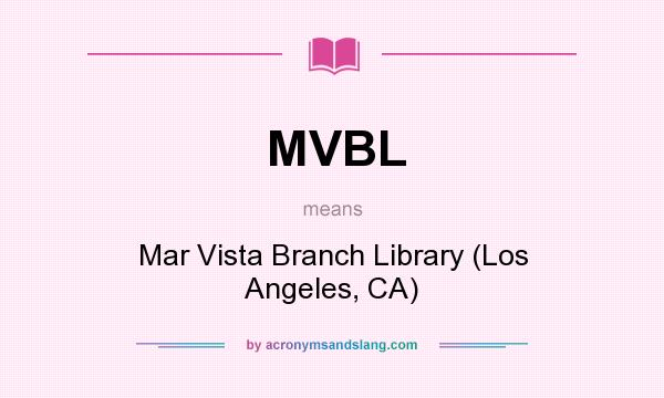 What does MVBL mean? It stands for Mar Vista Branch Library (Los Angeles, CA)
