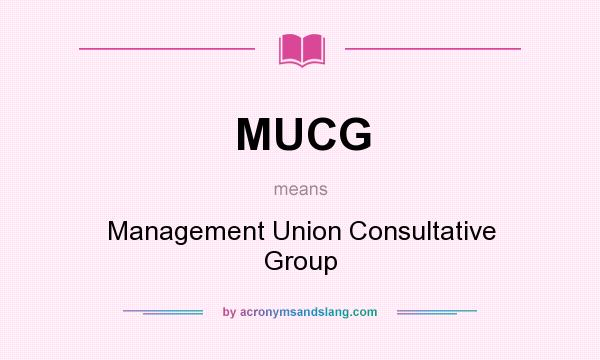 What does MUCG mean? It stands for Management Union Consultative Group