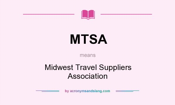 What does MTSA mean? It stands for Midwest Travel Suppliers Association