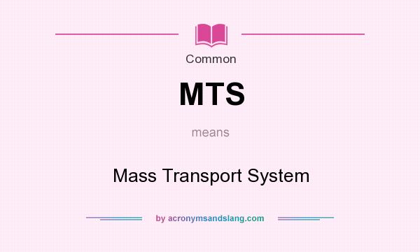 What does MTS mean? It stands for Mass Transport System