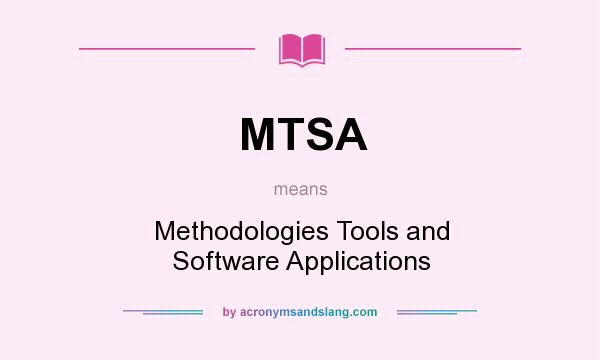 What does MTSA mean? It stands for Methodologies Tools and Software Applications
