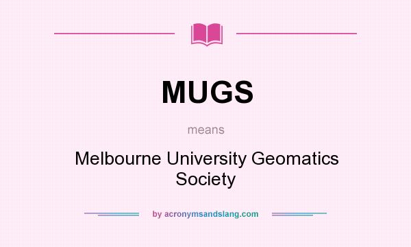 What does MUGS mean? It stands for Melbourne University Geomatics Society