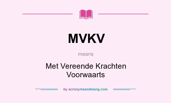 What does MVKV mean? It stands for Met Vereende Krachten Voorwaarts