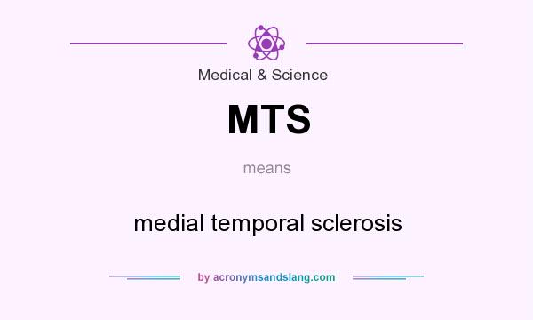 What does MTS mean? It stands for medial temporal sclerosis