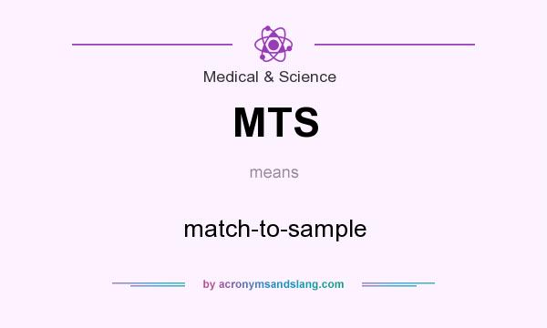 What does MTS mean? It stands for match-to-sample