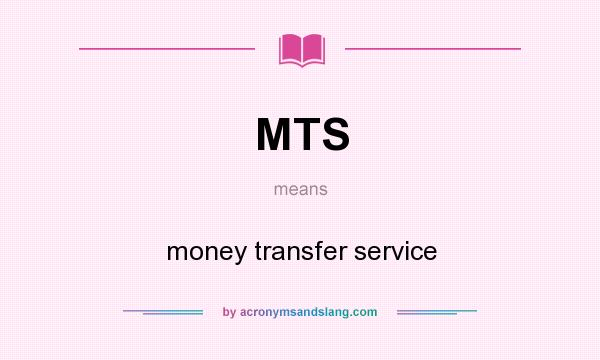 What does MTS mean? It stands for money transfer service