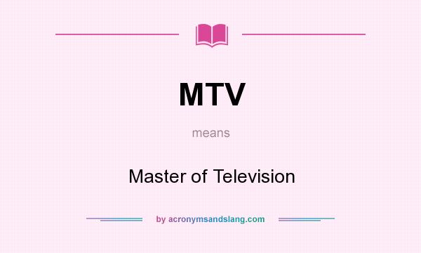 What does MTV mean? It stands for Master of Television