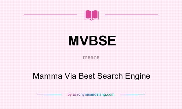 What does MVBSE mean? It stands for Mamma Via Best Search Engine