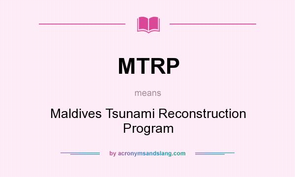 What does MTRP mean? It stands for Maldives Tsunami Reconstruction Program