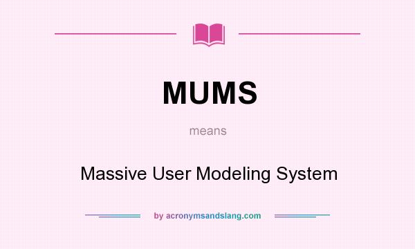 What does MUMS mean? It stands for Massive User Modeling System