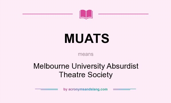 What does MUATS mean? It stands for Melbourne University Absurdist Theatre Society