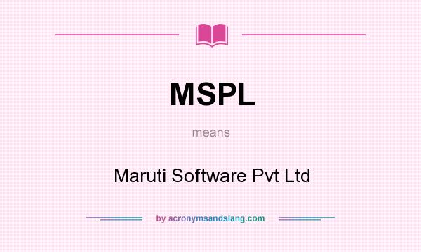What does MSPL mean? It stands for Maruti Software Pvt Ltd