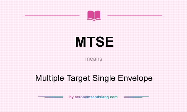What does MTSE mean? It stands for Multiple Target Single Envelope