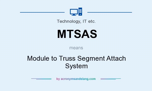 What does MTSAS mean? It stands for Module to Truss Segment Attach System