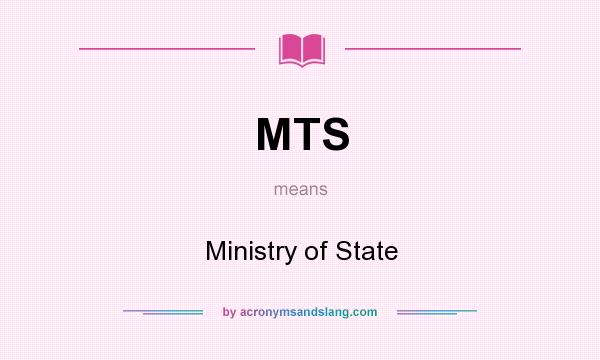 What does MTS mean? It stands for Ministry of State