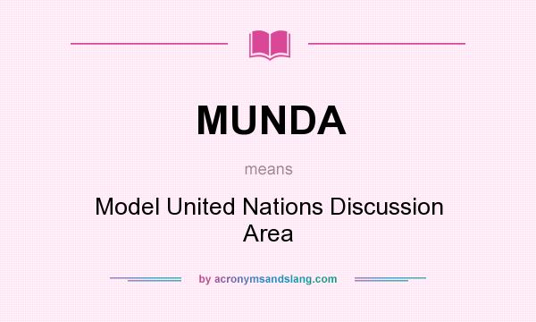 What does MUNDA mean? It stands for Model United Nations Discussion Area