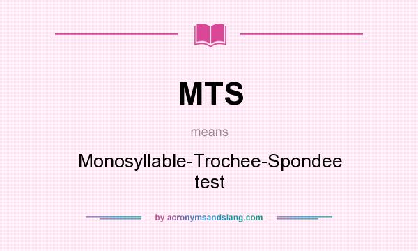 What does MTS mean? It stands for Monosyllable-Trochee-Spondee test