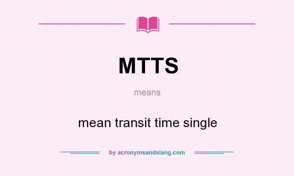 What does MTTS mean? It stands for mean transit time single
