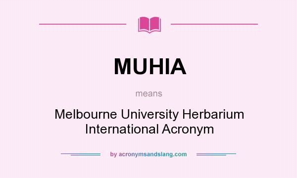 What does MUHIA mean? It stands for Melbourne University Herbarium International Acronym