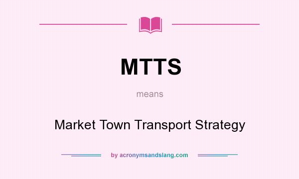 What does MTTS mean? It stands for Market Town Transport Strategy