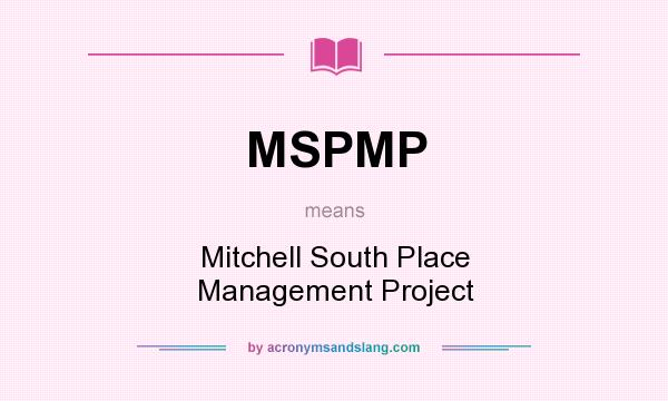 What does MSPMP mean? It stands for Mitchell South Place Management Project