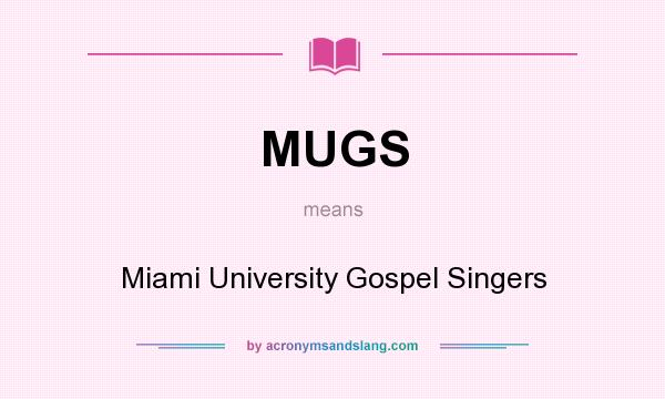 What does MUGS mean? It stands for Miami University Gospel Singers