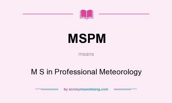 What does MSPM mean? It stands for M S in Professional Meteorology