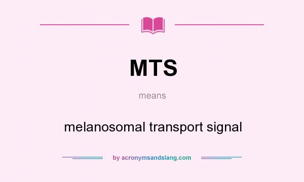 What does MTS mean? It stands for melanosomal transport signal