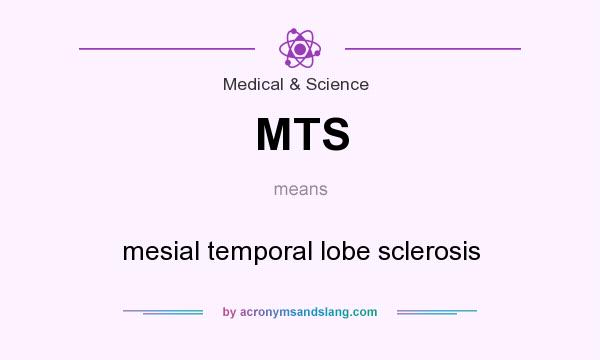 What does MTS mean? It stands for mesial temporal lobe sclerosis