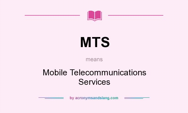 What does MTS mean? It stands for Mobile Telecommunications Services