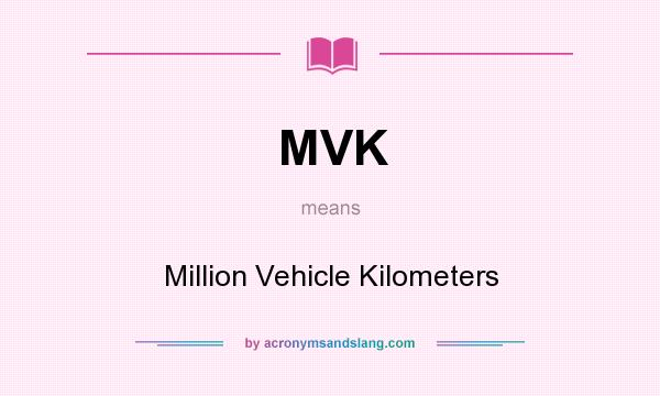 What does MVK mean? It stands for Million Vehicle Kilometers