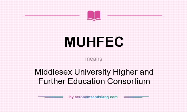 What does MUHFEC mean? It stands for Middlesex University Higher and Further Education Consortium